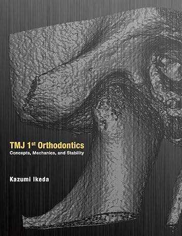 TMJ 1st Orthodontics: Concepts, Mechanics, and Stability (Scanned PDF)