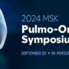 Memorial Sloan Kettering Cancer Center MSK Pulmo-Oncology Symposium 2024