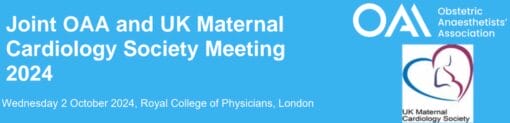 Obstetric Anaesthetists Association Joint OAA and UK Maternal Cardiology Society Meeting 2024