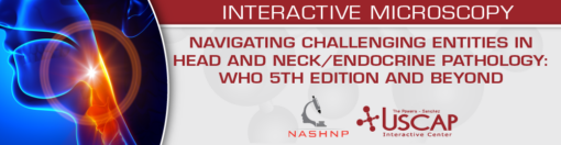 USCAP Navigating Challenging Entities in Head and Neck Endocrine Pathology WHO 5th Edition and Beyond 2025