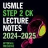 USMLE Step 2 CK Lecture Notes 2024-2025: Internal Medicine (High Quality Image PDF)