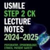 USMLE Step 2 CK Lecture Notes 2024-2025: Psychiatry, Epidemiology, Ethics, Patient Safety (High Quality Image PDF)