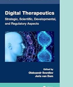 Digital Therapeutics: Strategic, Scientific, Developmental, and Regulatory Aspects (Chapman & Hall/CRC Biostatistics Series) (PDF)