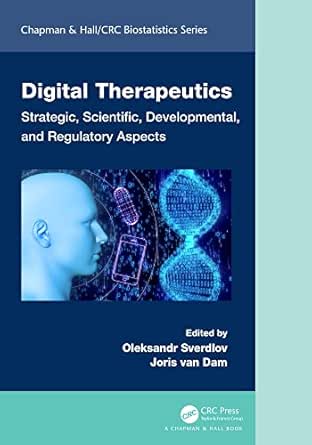 Digital Therapeutics: Strategic, Scientific, Developmental, and Regulatory Aspects (Chapman & Hall/CRC Biostatistics Series) (PDF) Digital Therapeutics: Strategic, Scientific, Developmental, and Regulatory Aspects (Chapman & Hall/CRC Biostatistics Series) (PDF)