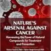 Nature’s Arsenal Against Cancer: Harnessing the Power of Natural Compounds for Treatment and Prevention (PDF)