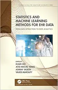 Statistics and Machine Learning Methods for EHR Data: From Data Extraction to Data Analytics (Chapman & Hall/CRC Healthcare Informatics Series) (PDF) Statistics and Machine Learning Methods for EHR Data: From Data Extraction to Data Analytics (Chapman & Hall/CRC Healthcare Informatics Series) (PDF)
