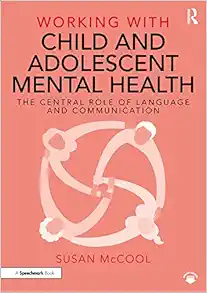 Working with Child and Adolescent Mental Health: The Central Role of Language and Communication (PDF)