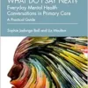 What do I say next? Everyday Mental Health Conversations in Primary Care (EPUB) What do I say next? Everyday Mental Health Conversations in Primary Care (EPUB)