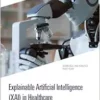 Explainable Artificial Intelligence (XAI) in Healthcare (Biomedical and Robotics Healthcare) (EPUB) Explainable Artificial Intelligence (XAI) in Healthcare (Biomedical and Robotics Healthcare) (EPUB)