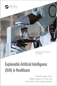 Explainable Artificial Intelligence (XAI) in Healthcare (Biomedical and Robotics Healthcare) (PDF) Explainable Artificial Intelligence (XAI) in Healthcare (Biomedical and Robotics Healthcare) (PDF)