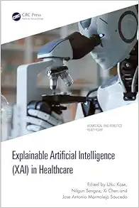 Explainable Artificial Intelligence (XAI) in Healthcare (Biomedical and Robotics Healthcare) (EPUB) Explainable Artificial Intelligence (XAI) in Healthcare (Biomedical and Robotics Healthcare) (EPUB)