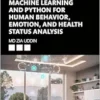 Machine Learning and Python for Human Behavior, Emotion, and Health Status Analysis (EPUB)