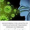 Monitoring the Health of Populations by Tracking Disease Outbreaks: Saving Humanity from the Next Plague (ASA-CRC Series on Statistical Reasoning in Science and Society) (PDF) Monitoring the Health of Populations by Tracking Disease Outbreaks: Saving Humanity from the Next Plague (ASA-CRC Series on Statistical Reasoning in Science and Society) (PDF)