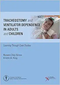 Tracheostomy and Ventilator Dependence in Adults and Children: Learning Through Cases Studies (Medical Speech-language Pathology) (PDF) Tracheostomy and Ventilator Dependence in Adults and Children: Learning Through Cases Studies (Medical Speech-language Pathology) (PDF)