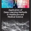Application of Deep Learning Methods in Healthcare and Medical Science (EPUB) Application of Deep Learning Methods in Healthcare and Medical Science (EPUB)