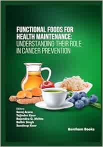 Functional Foods for Health Maintenance: Understanding their Role in Cancer Prevention (PDF) Functional Foods for Health Maintenance: Understanding their Role in Cancer Prevention (PDF)