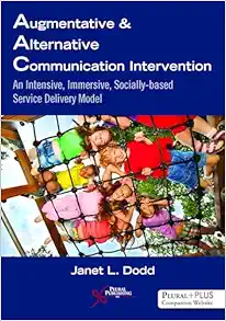 Augmentative and Alternative Communication Intervention: An Intensive, Immersive, Socially Based Service Delivery Model (PDF) Augmentative and Alternative Communication Intervention: An Intensive, Immersive, Socially Based Service Delivery Model (PDF)