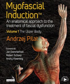 Myofascial Induction™ Volume 1: The Upper Body: An Anatomical Approach to the Treatment of Fascial Dysfunction