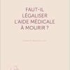 Faut-il légaliser l’aide médicale à mourir?: Reconnaître la complexité (PDF)