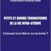 Petits et grands traumatismes de la vie intra-utérine: Comment s’en libérer ou les éviter ? (French Edition) (EPUB)