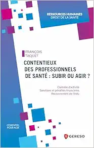 Contentieux des professionnels de santé : subir ou agir ?: Contrôle d’activité – Sanctions et pénalités financières – Recouvrement de l’indu (PDF)