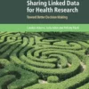 Sharing Linked Data for Health Research: Toward Better Decision Making (Cambridge Bioethics and Law) (PDF) Sharing Linked Data for Health Research: Toward Better Decision Making (Cambridge Bioethics and Law) (PDF)