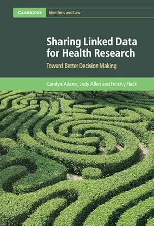 Sharing Linked Data for Health Research: Toward Better Decision Making (Cambridge Bioethics and Law) (PDF) Sharing Linked Data for Health Research: Toward Better Decision Making (Cambridge Bioethics and Law) (PDF)