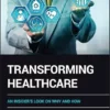 Transforming Healthcare: An Insider’s Look on Why and How (EPUB)