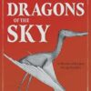 Ancient Dragons of the Sky: A History of Extinct Flying Reptiles (EPUB)
