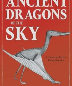 Ancient Dragons of the Sky: A History of Extinct Flying Reptiles (EPUB)
