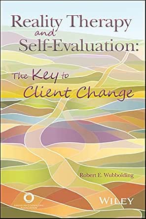 Reality Therapy and Self-Evaluation: The Key to Client Change (PDF) Reality Therapy and Self-Evaluation: The Key to Client Change (PDF)