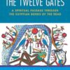 The Twelve Gates: A Spiritual Passage Through the Egyptian Books of the Dead (EPUB)