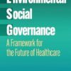 Environmental, Social, and Governance: A Framework for the Future of Healthcare (EPUB)