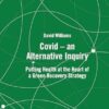 Covid – an Alternative Inquiry: Putting Health at the Heart of a Green Recovery Strategy (EPUB)