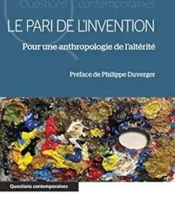 Le pari de l’invention: Pour une anthropologie de l’altérité (French Edition) (PDF)
