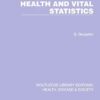 Health and Vital Statistics (Routledge Library Editions: Health, Disease and Society) (PDF)