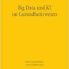 Big Data und KI im Gesundheitswesen: Zwischen Innovation und Informationeller Selbstbestimmung (MGR, Band 9) (PDF) Big Data und KI im Gesundheitswesen: Zwischen Innovation und Informationeller Selbstbestimmung (MGR, Band 9) (PDF)