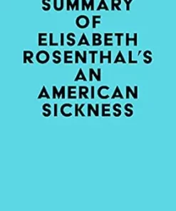 Summary of Elisabeth Rosenthal’s An American Sickness (EPUB)