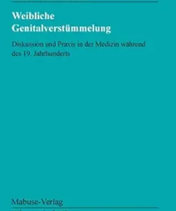 Weibliche Genitalverstümmelung: Diskussion und Praxis in der Medizin während des 19. Jahrhunderts (Mabuse Wissenschaft 63), 2nd Edition (German Edition) (PDF)
