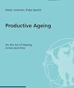 Productive Ageing: On the Art of Staying Active and Alive (Mabuse Wissenschaft Book 131) (PDF )