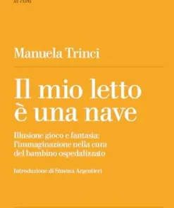 Il mio letto è una nave: Illusione gioco e fantasia: l’immaginazione nella cura del bambino ospedalizzato (Italian Edition) (EPUB)