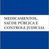 Medicamentos, saúde pública e controle judicial (EPUB) Medicamentos, saúde pública e controle judicial (EPUB)