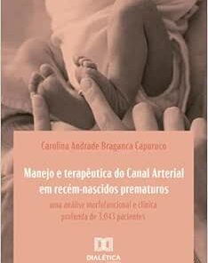 Manejo e terapêutica do Canal Arterial em recém-nascidos prematuros: uma análise morfofuncional e clínica profunda de 3.043 pacientes (EPUB)