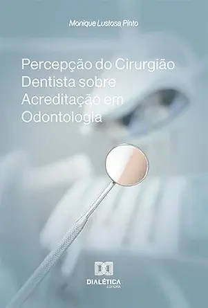 Percepção do Cirurgião Dentista sobre Acreditação em Odontologia (Portuguese Edition) (EPUB) Percepção do Cirurgião Dentista sobre Acreditação em Odontologia (Portuguese Edition) (EPUB)