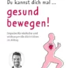 Du kannst dich mal… gesund bewegen!: Impulse für einfache und wirkungsvolle Aktivitäten im Alltag (German Edition) (EPUB)