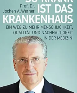 So krank ist das Krankenhaus: Ein Weg zu mehr Menschlichkeit, Qualität und Nachhaltigkeit in der Medizin (German Edition) (EPUB)