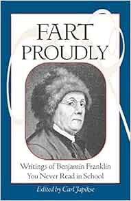 Fart Proudly: Writings of Benjamin Franklin You Never Read in School by Benjamin Franklin (2003-05-04) (EPUB)