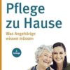 Pflege zu Hause: Was Angehörige wissen müssen (German Edition) (PDF )