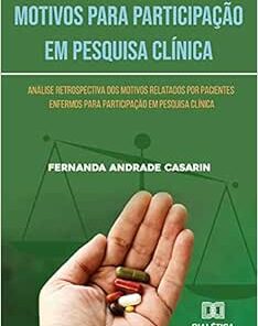 Motivos para Participação em Pesquisa Clínica: análise retrospectiva dos motivos relatados por pacientes enfermos para participação em pesquisa clínica (EPUB)