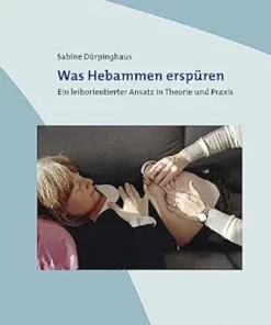 Was Hebammen erspüren: Ein leiborientierter Ansatz in Theorie und Praxis (Bücher für Hebammen 7) (German Edition) (PDF)
